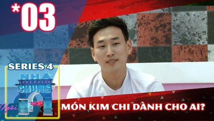 NGÔI NHÀ CHUNG – LOVE HOUSE | Series 4 – Tập 3 | Món kim chi dành cho ai? | 281117 