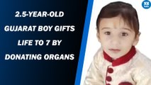 2.5-year-old Gujarat boy gifts life to 7 by donating organs