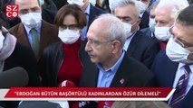 Kılıçdaroğlu: Erdoğan bütün başörtülü kadınlardan özür dilemeli