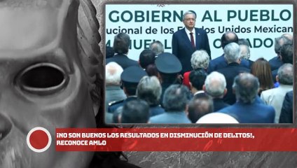 ¡No son buenos los resultados en disminución de delitos reconoce AMLO!