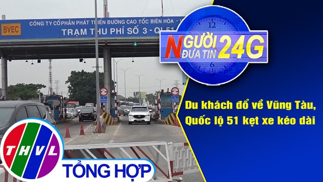 Người đưa tin 24G (18g30 ngày 1/1/2021) - Du khách đổ về Vũng Tàu, Quốc lộ 51 kẹt xe kéo dài