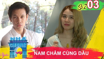 NGÔI NHÀ CHUNG - LOVE HOUSE | Series 2 - Tập 3 | Những thỏi nam châm cùng dấu | 230517