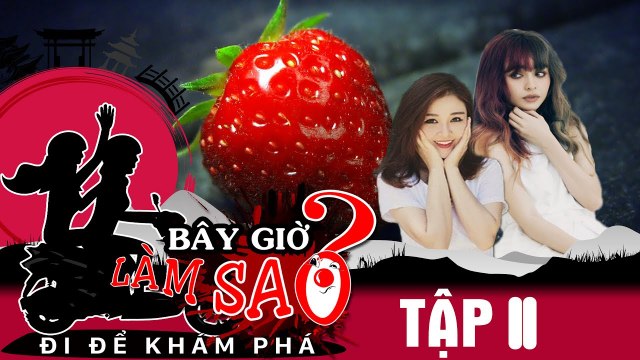 BÂY GIỜ LÀM SAO? Đi để khám phá | Tập 11 | Ribi Sachi - Mlee phát cuồng vì trái dâu hơn 1 triệu đồng