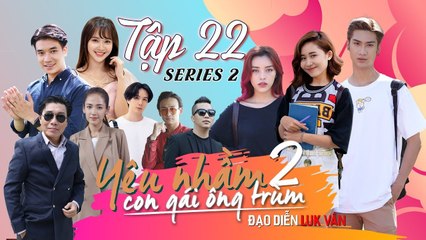 T-Up lột xác QUẨY siêu ăn ý với thầy giáo Samuel An  | TẬP 22 | YÊU NHẦM CON GÁI ÔNG TRÙM #SERIES2