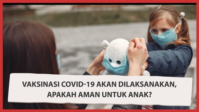 Vaksinasi Covid-19 Akan Dilaksanakan, Apakah Aman untuk Anak