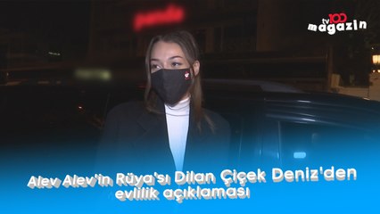 Alev Alev'in Rüya'sı Dilan Çiçek Deniz'den evlilik açıklaması