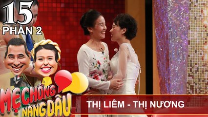 Bất ngờ với bà mẹ chồng 'sợ' con dâu vì quá kĩ tính | Thị Liêm - Thị Nương | MCND #15 