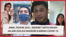 Awal Tahun 2021, Sederet Artis Masih Jalani Isolasi Mandiri Karena Covid1-9