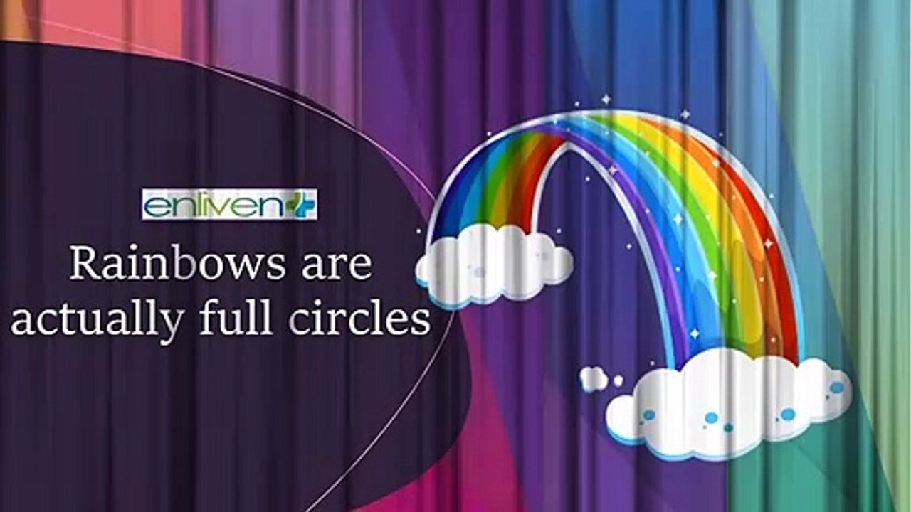 Rainbows are actually full circles.
