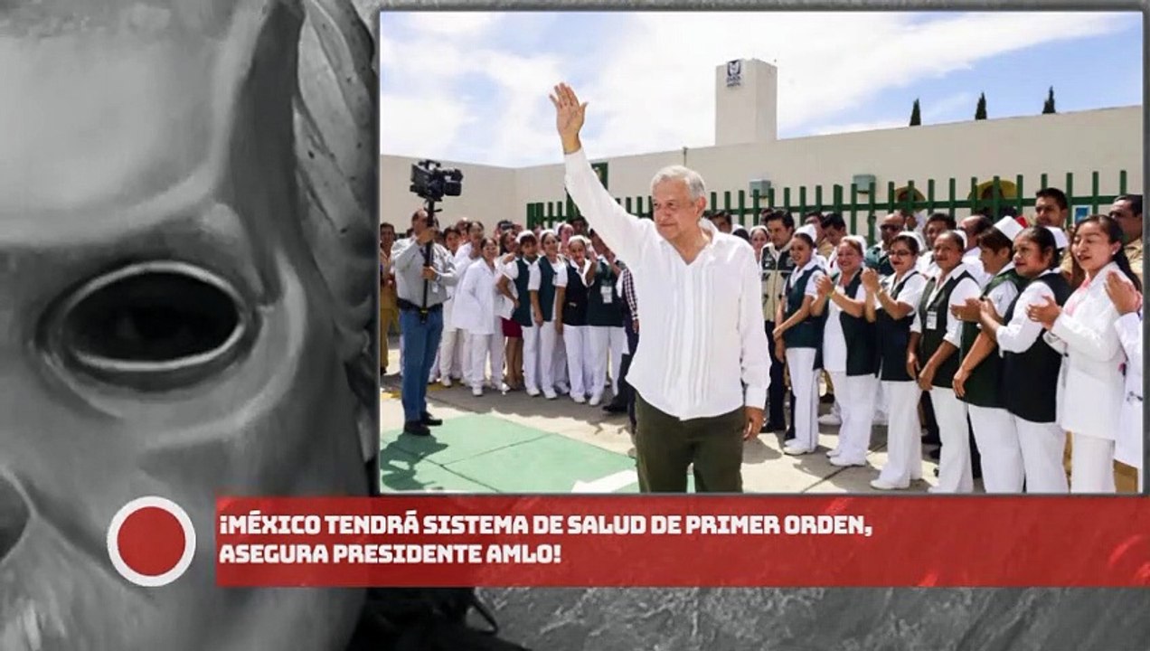 México tendrá sistema de salud de primer orden, asegura presidente AMLO
