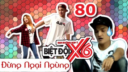 BIỆT ĐỘI X6 | Tập 80 | P336 hướng dẫn Sĩ Thanh - Mạc Văn Khoa - Bảo Kun nhảy Don't Be Shy | 280717