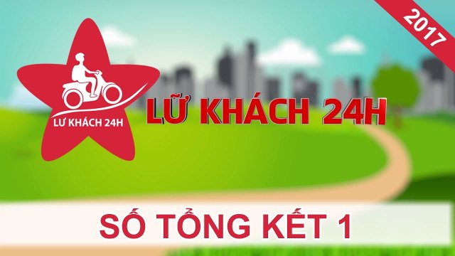 LỮ KHÁCH 24H | Tập 384 FULL | Số tổng kết - LK24H MỘT NĂM ĐẦU TIÊNLÊN SÓNG | 060817