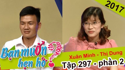 Tim chưa rung động nên căp đôi chưa đồng ý bấm nút hẹn hò | Xuân Minh - Thị Dung | BMHH 297 