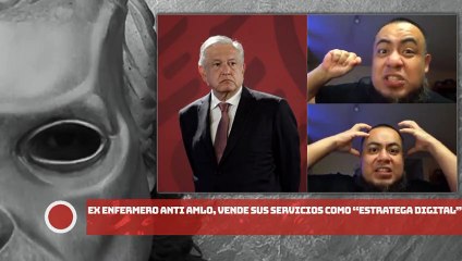 Ex enfermero anti AMLO vende sus servicios como “estratega digital”