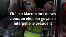 Cité par Macron lors de ses vœux, un éboueur guyanais interpelle le président