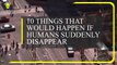 10 Things That Would Happen If Humans Suddenly Disappear