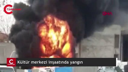 Kültür merkezi inşaatında yangın