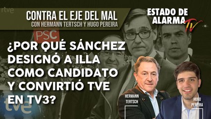 Contra el EJE del MAL ¿Por qué SÁNCHEZ DESIGNÓ a ILLA como CANDIDATO y CONVIRTIÓ TVE en TV3? Hermann Tertsch y Hugo Pereira