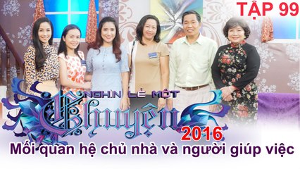 Dung hòa mối quan hệ giữa chủ nhà và người giúp việc | NGHÌN LẺ MỘT CHUYỆN | Tập 99 | 11/09/2016