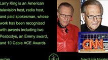 Who is Larry King How old is Larry King What is CNN What is Larry's Legacy