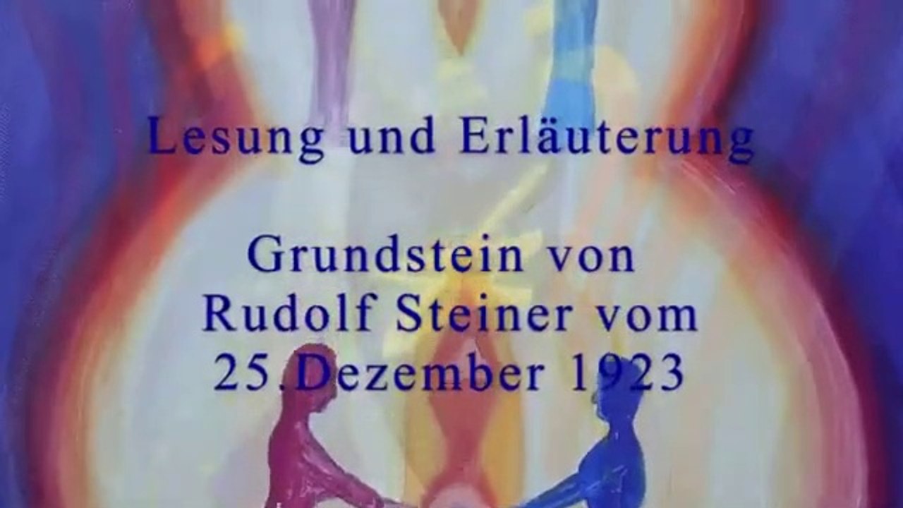 Der Grundstein für eine neue Menschengemeinschaft (25.12.1923 Rudolf Steiner) Erläuterung und Lesung