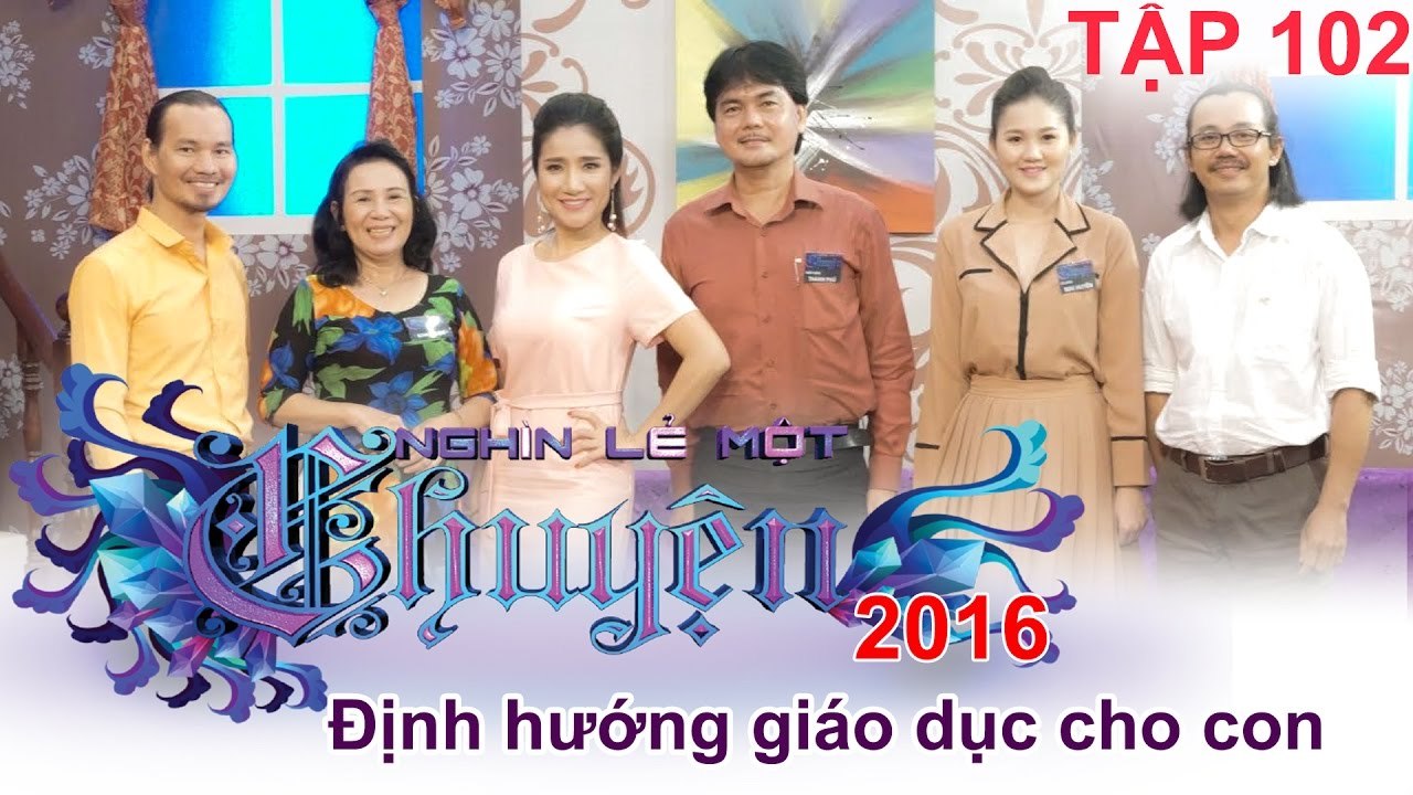 Định hướng giáo dục cho con | NGHÌN LẺ MỘT CHUYỆN | Tập 102 | 02/10/2016