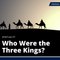 Epiphany: Who Are the Three Kings?