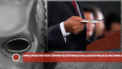 ¡AMLO muestra mini cámara de espionaje hallada en Palacio Nacional!