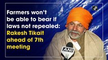 Farmers won’t be able to bear if laws not repealed: Rakesh Tikait ahead of 7th meeting