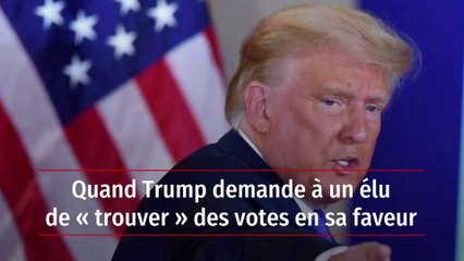 Quand Trump demande à un élu de « trouver » des votes en sa faveur
