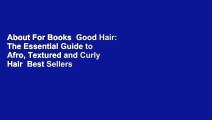About For Books  Good Hair: The Essential Guide to Afro, Textured and Curly Hair  Best Sellers