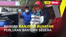 Ratusan mangsa banjir di Kuantan perlukan bantuan segera