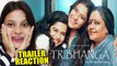 Tribhanga Trailer Reaction |_Kajol, Mithila Palkar, Tanvi Azmi, Kunaal Roy Kapur