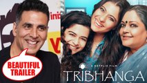 Akshay Kumar Best Wishes Kajol's Tribhanga Trailer | Mithila Palkar, Tanvi Azmi, Kunaal Roy Kapur