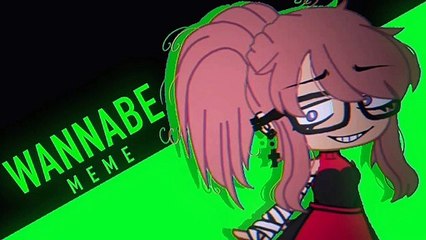 WANNABE {Meme} ~Gacha Club~