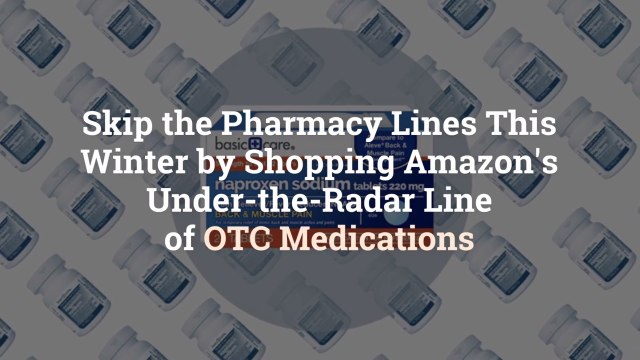 Skip the Pharmacy Lines This Winter by Shopping Amazon’s Under-the-Radar Line of OTC Medic