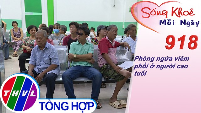 Phòng ngừa viêm phổi ở người cao tuổi | Sống khỏe mỗi ngày - Kỳ 918
