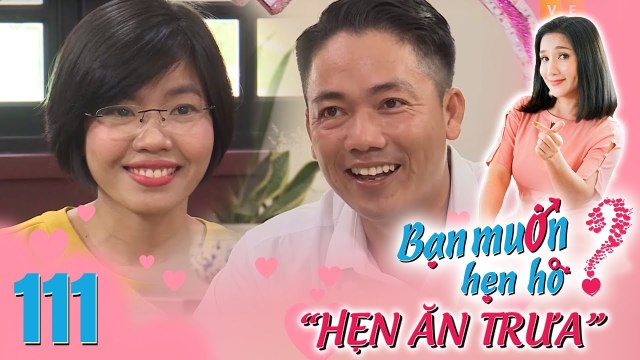 Hẹn Ăn Trưa | Tập 111 | Cô gái ĂN CHAY TRƯỜNG chưa hẹn hò đã RƠM RỚM NƯỚC MẮT đòi bỏ về