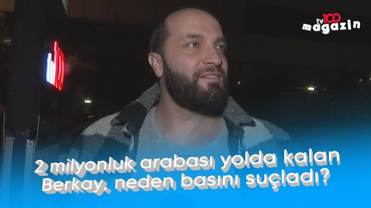2 milyonluk arabası yolda kalan Berkay, neden basını suçladı?