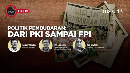 Politik Pembubaran : Dari PKI sampai FPI - Dialog Sejarah | Historia.ID