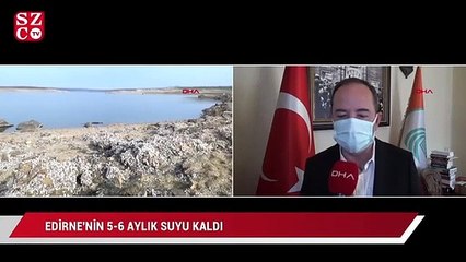 Edirne’nin 5-6 aylık suyu kaldı