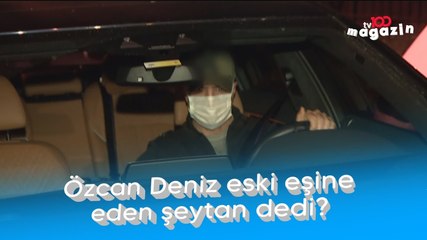Özcan Deniz eski eşine neden şeytan dedi?