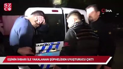 Eşinin ihbarı ile yakalanan şüpheliden uyuşturucu çıktı