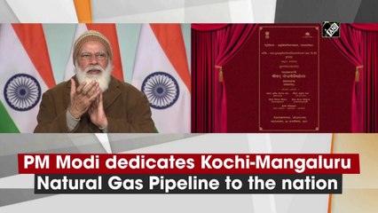 PM Modi dedicates Kochi-Mangaluru Natural Gas Pipeline to the nation