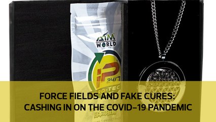 Force fields and fake cures: cashing in on the Covid-19 pandemic