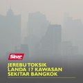 Jerebu toksik landa 17 kawasan sekitar Bangkok