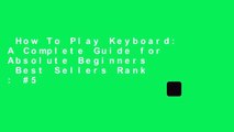 How To Play Keyboard: A Complete Guide for Absolute Beginners  Best Sellers Rank : #5