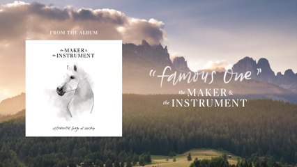 The Maker & The Instrument - Famous One (Audio)