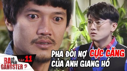 Ba Có Phải Gangster #11 I Anh giang hồ ĐÒI NỢ CỰC CĂNG tại quán khiến anh chủ SỢ HÃI