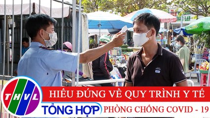 Sức khỏe của bạn: Hiểu đúng về quy trình y tế phòng chống COVID - 19